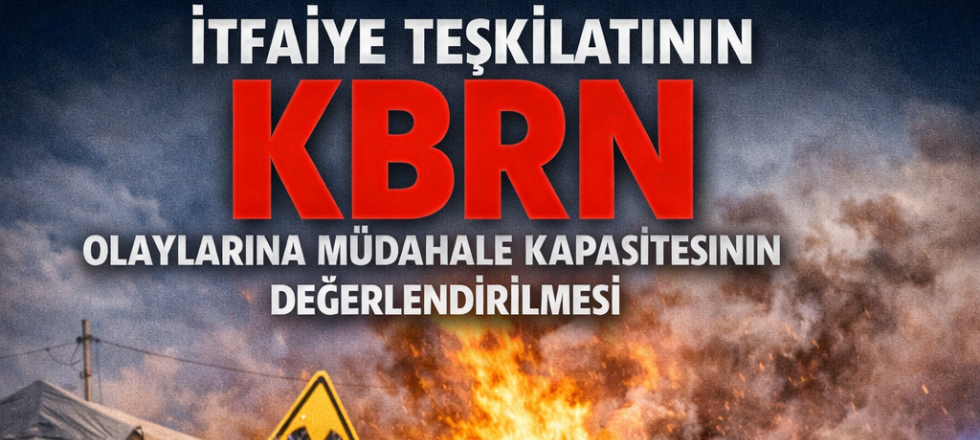 TİBDER-KBRN RİSKİ AÇISINDAN İTFAİYE KAPASİTESİ DEĞERLENDİRİLMESİ